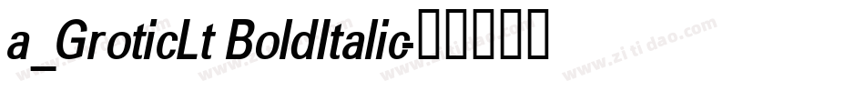a_GroticLt BoldItalic字体转换
